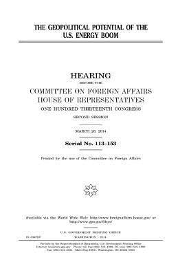 United States House of Representatives, Committee On Foreign Affairs - The geopolitical potential of the U.S. energy boom, Häftad