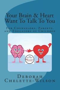 bokomslag Your Brain & Heart Want To Talk To You: A Book for Counselors, Parents, and Educators of Children