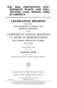 bokomslag H.R. 2824, preventing government waste and protecting coal mining jobs in America: legislative hearing before the Subcommittee on Energy and Mineral R