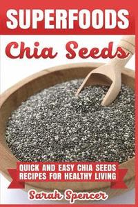 bokomslag Superfoods Chia Seeds: Quick and Easy Chia Seed Recipes for Healthy Living
