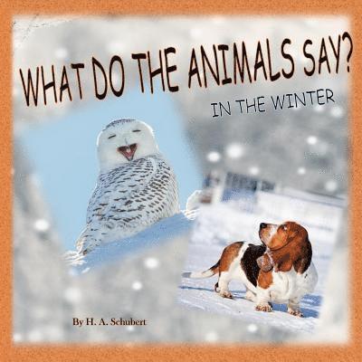 What Do the Animals Say? In the Winter: Perfect gift for children for Christmas; children's gift for Hanukkah; birthday gift for boy, for girl; any al 1