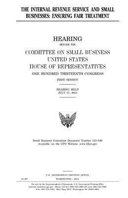 United States House of Representatives, Committee on Small Business - The Internal Revenue Service and small businesses: ensuring fair treatment, Häftad