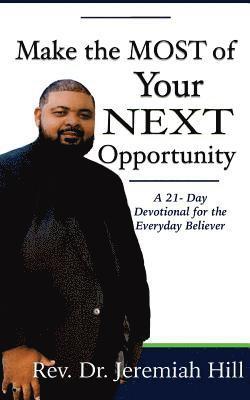 Make the Most of Your Next Opportunity: A 21-Day Devotional for the Everyday Believer 1