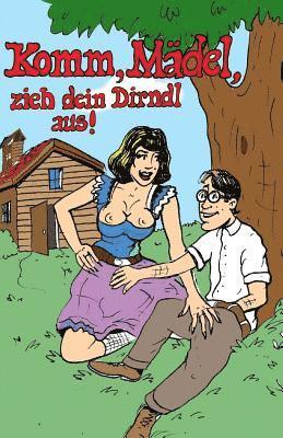 bokomslag Komm, Mädel, zieh dein Dirndl aus!