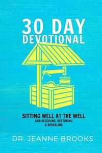 bokomslag 30 Day Devotional: Sitting Well at the Well: Receiving, Restoring & Revealing