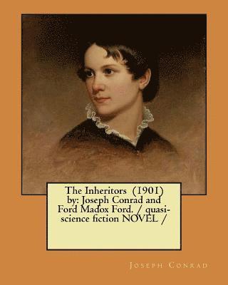 The Inheritors (1901) by: Joseph Conrad and Ford Madox Ford. / quasi-science fiction NOVEL / 1