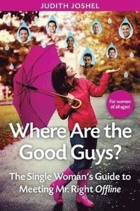 bokomslag Where Are The Good Guys?: The Single Woman's Guide to Meeting Mr. Right Offline