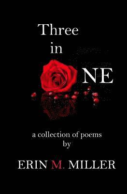 Erin Michelle Miller - Three in One: A Collection of Poems by, Häftad
