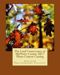 bokomslag The Land Conservancy of McHenry County 2017 Photo Contest Catalog: Art of the Land