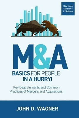 M&A Basics for People in a Hurry!: Key Deal Elements and Common Practices of Mergers and Acquisitions 1