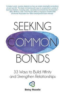 Betsy a. Rozelle - Seeking Common Bonds: 33 Ways to Build Affinity and Strengthen Relationships, Häftad