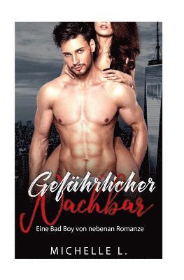 Gefährlicher Nachbar: Eine Bad Boy von nebenan Romanze 1