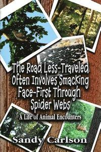 bokomslag The Road Less-Traveled Often Involves Smacking Face-First Through Spider Webs: A Life of Animal Encounters