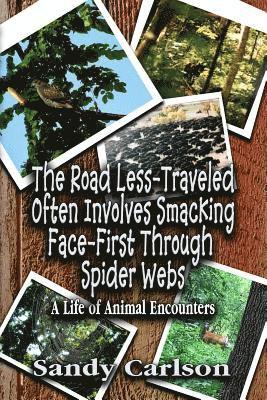 Sandy Carlson - The Road Less-Traveled Often Involves Smacking Face-First Through Spider Webs: A Life of Animal Encounters, Häftad