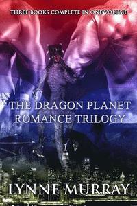 bokomslag The Dragon Planet Romance Trilogy: Three Complete Books: Runaway Dragonette, Bachelor Dragon Blues, Billionaire Dragon's Secretary