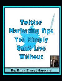 bokomslag Twitter Marketing Tips You Simply Can't Live Without