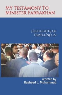 bokomslag My Testamony to Minister Farrakhan: Highlights of Muhammad's Temple No.27