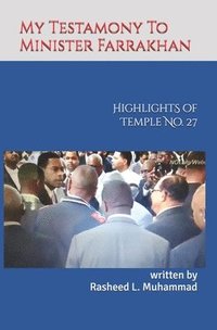 bokomslag My Testamony to Minister Farrakhan: Highlights of Muhammad's Temple No.27