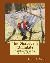 bokomslag The Discordant Chocolate: Another Book by Mar D'Cast