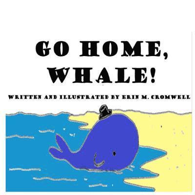 Erin M. Cromwell - Go Home, Whale!, Häftad