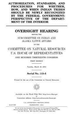 bokomslag Authorization, standards, and procedures for whether, how, and when Indian tribes should be newly recognized by the federal government: perspective of