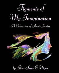 bokomslag Figments of My Imagination: A Collection of Short Stories