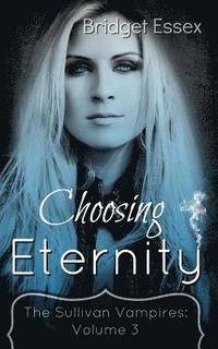 bokomslag Choosing Eternity: (The Sullivan Vampires: Volume 3)