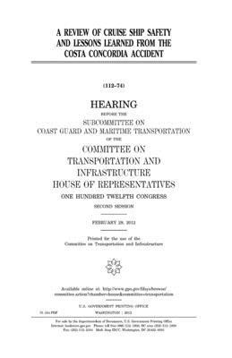 United States House of Representatives, Committee on Transportat Infrastructure - A review of cruise ship safety and lessons learned from the Costa Concordia accident, Häftad