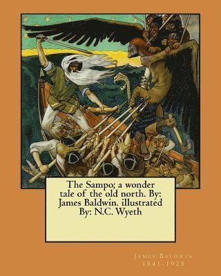 The Sampo; a wonder tale of the old north. By: James Baldwin. illustrated By: N.C. Wyeth 1