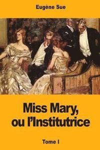 bokomslag Miss Mary, ou l'Institutrice: Tome I