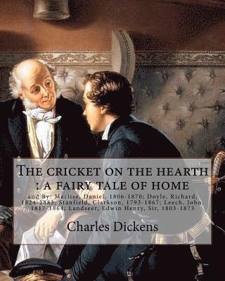 bokomslag The cricket on the hearth: a fairy tale of home. By: Charles Dickens: and By: Maclise, Daniel, 1806-1870; Doyle, Richard, 1824-1883; Stanfield, C