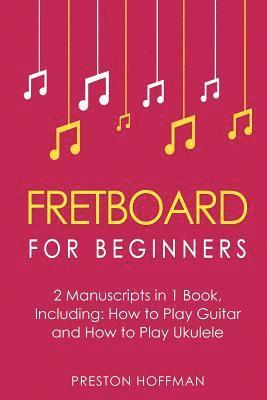 Preston Hoffman - Fretboard: For Beginners - Bundle - The Only 2 Books You Need to Learn Fretboard Theory, Guitar Fretboard and Ukulele Fretboard Today, Häftad