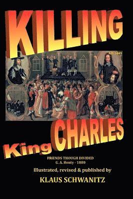 G. a. Henty, Klaus Schwanitz - Killing King Charles: Friends Though Divided, Häftad