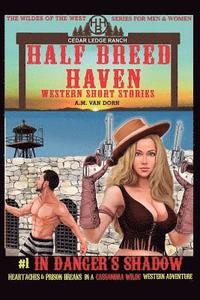 bokomslag Half Breed Haven #1 In Danger's Shadow: A Cassandra Wilde Western Adventure