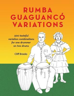 bokomslag Rumba Guaguanco Variations: 500 tasteful variation combinations for one drummer on two drums