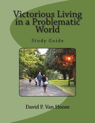 Victorious Living in a Problematic World: Study Guide 1