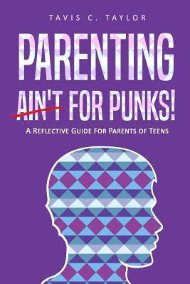 bokomslag Parenting Ain't For Punks: A Reflective Guide for Parents of Teens.