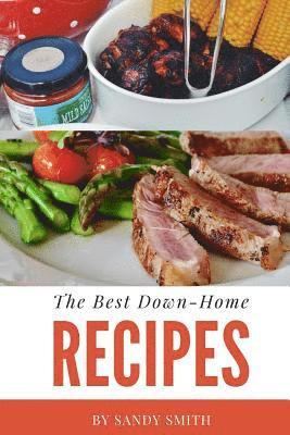 bokomslag The Best Down-Home Recipes: A country cooking cookbook with great recipes