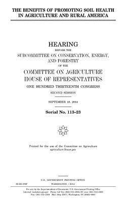 United States House of Representatives, Committee On Agriculture - The benefits of promoting soil health in agriculture and rural America, Häftad