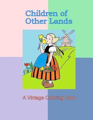 Children of Other Lands: A Vintage Coloring Book: Vintage illustrations, Cultural clothing, Children costumes, 1930's drawings of traditional clothing 1