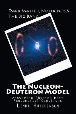 L. Hutchinson - Dark Matter, Neutrinos & The "Big Bang": The Nucleon-Deuteron Model, Häftad