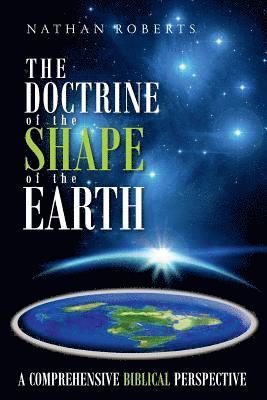 The Doctrine of the Shape of the Earth: A Comprehensive Biblical Perspective 1