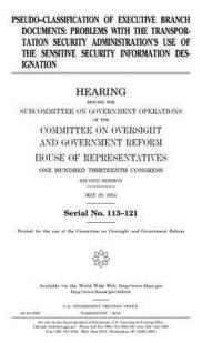 bokomslag Pseudo-classification of executive branch documents: problems with the Transportation Security Administration's use of the sensitive security informat