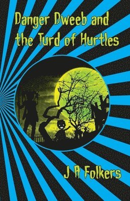 Julie/J Anne/A Folkers - Danger Dweeb and the Turd of Hurtles, Häftad
