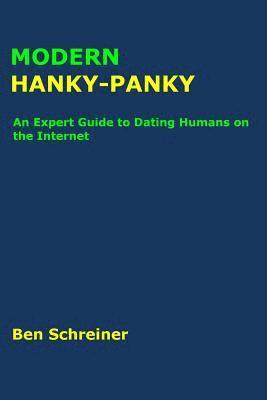 Modern Hanky-Panky: An Expert Guide to Dating Humans on the Internet 1