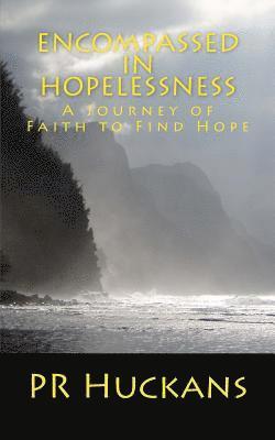 Encompassed in Hopelessness: A Journey of Faith to Find Hope 1