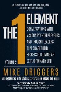 bokomslag The One Element - Volume 2: Conversations With Visionary Entrepreneurs and Thought Leaders That Share Their Secrets For Living An Extraordinary Li