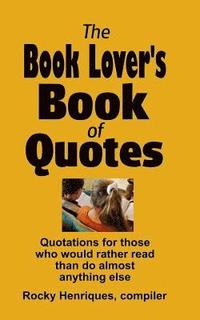 bokomslag The Book Lover's Book of Quotes: Quotations for those who would rather read than do almost anything else.
