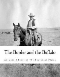 bokomslag The Border and the Buffalo: An Untold Story of the Southwest Plains