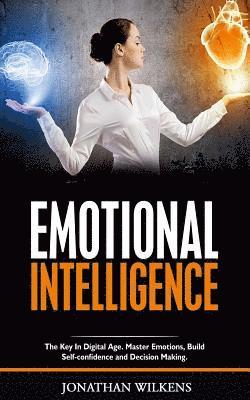 bokomslag Emotional Intelligence: The Key in Digital Age. Master Emotions, Build Self-Confidence and Decision Making.